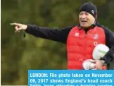  ??  ?? LONDON: File photo taken on November 09, 2017 shows England’s head coach Eddie Jones attending a training session in Bagshot, southwest of London. —AFP