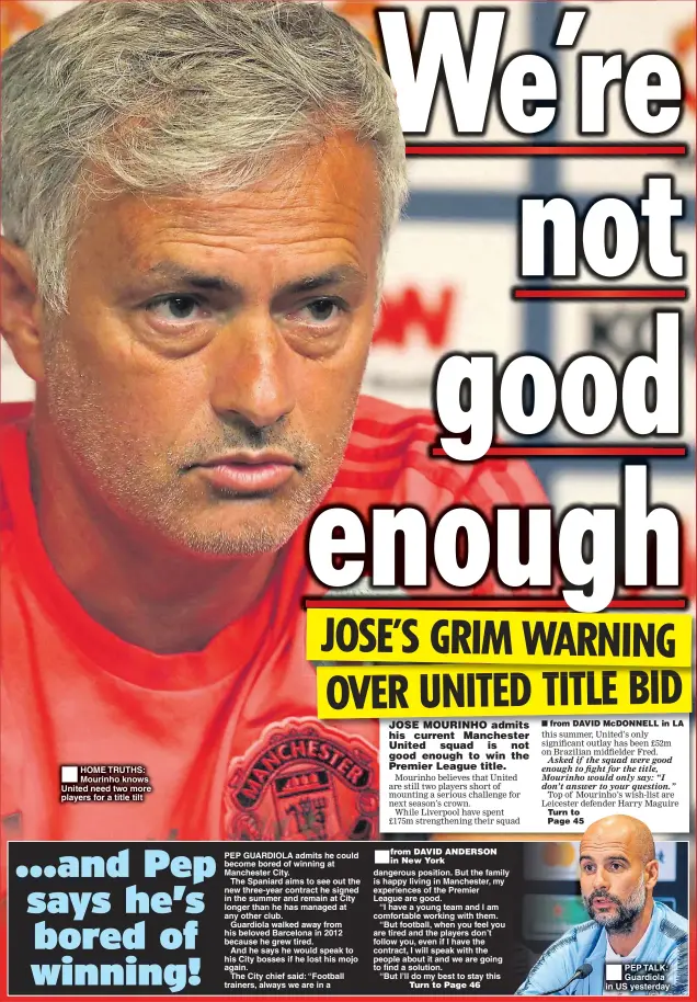  ??  ?? HOME TRUTHS: Mourinho knows United need two more players for a title tilt PEP TALK: Guardiola in US yesterday