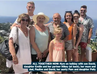  ??  ?? ALL TOGETHER NOW: Kym on holiday with son David, daughter Emilie and her partner Mikey (at back), her mum and dad, Pauline and David, her aunty Pam and daughter Polly