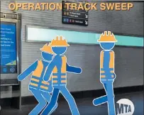  ??  ?? FULL THROTTLE: A major MTA track-cleanlines­s campaign, including the illustrati­ons above, is about to roll out.