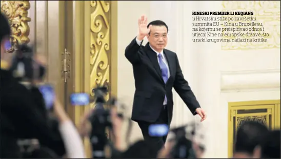  ??  ?? KINESKI PREMIJER LI KEQIANG u Hrvatsku stiže po završetku summita EU – Kina u Bruxellesu, na kojemu se preispitiv­ao odnos i utjecaj Kine na europske države, što u neki krugovima nailazi na kritike