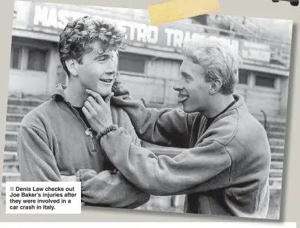  ??  ?? Denis Law checks out Joe Baker’s injuries after they were involved in a car crash in Italy.