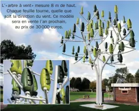  ??  ?? L’« arbre à vent » mesure 8 m de haut. Chaque feuille tourne, quelle que soit la direction du vent. Ce modèle sera en vente l’an prochain, au prix de 30 000 euros.