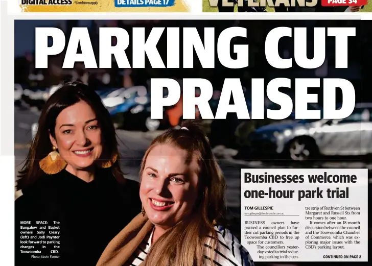  ?? Photo: Kevin Farmer ?? MORE SPACE: The Bungalow and Basket owners Sally Cleary (left) and Jodi Paynter look forward to parking changes in the Toowoomba CBD.