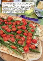  ??  ?? Notre pizza aux asperges, tirée du Coup de pouce cuisine Barbecue 2017, par Abby Macneil