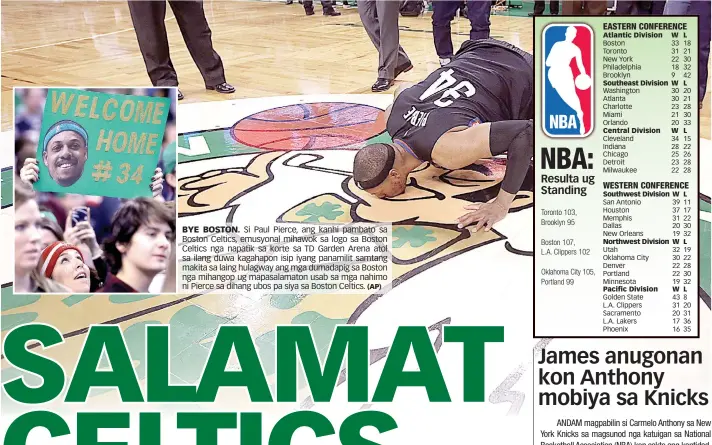  ?? (AP) ?? BYE BOSTON. Si Paul Pierce, ang kanhi pambato sa Boston Celtics, emusyonal mihawok sa logo sa Boston Celtics nga napatik sa korte sa TD Garden Arena atol sa ilang duwa kagahapon isip iyang panamilit samtang makita sa laing hulagway ang mga dumadapig sa...