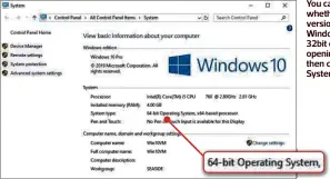 ??  ?? You can check whether your version of Windows is 32bit or 64bit by opening Settings then choosing System, About