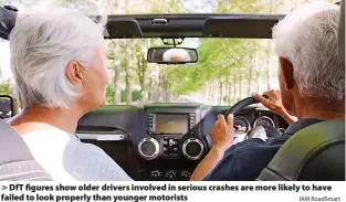  ?? IAM RoadSmart ?? DfT figures show older drivers involved in serious crashes are more likely to have failed to look properly than younger motorists