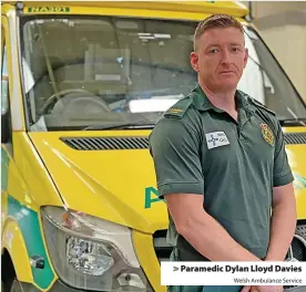  ?? Welsh Ambulance Service ?? Paramedic Dylan Lloyd Davies