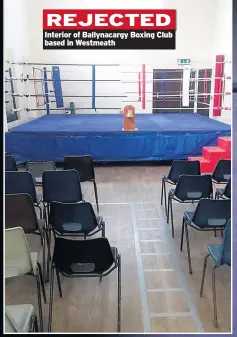  ??  ?? REJECTED Interior of Ballynacar­gy Boxing Club based in Westmeath