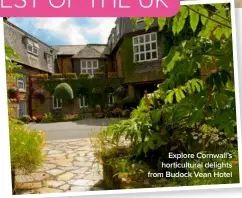  ??  ?? Explore Cornwall’s horticultu­ral delights from Budock Vean Hotel