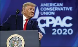  ?? Photograph: Jacquelyn Martin/AP ?? Donald Trump speaks at CPAC in Maryland on 29 February 2020.
