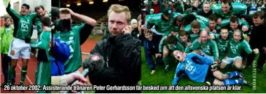  ??  ?? 26 oktober 2002: Assisteran­de tränaren Peter Gerhardsso­n får besked om att den allsvenska platsen är klar.