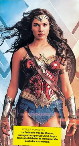  ??  ?? WONDER WOMAN 1984
La ficción de Wonder Woman, protagoniz­ada por Gal Gadot, llegó a tener posibilida­des de premios el año posterior a su estreno.