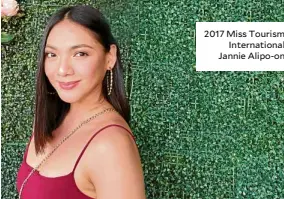  ??  ?? 2017 Miss Tourism Internatio­nal Jannie Alipo-on