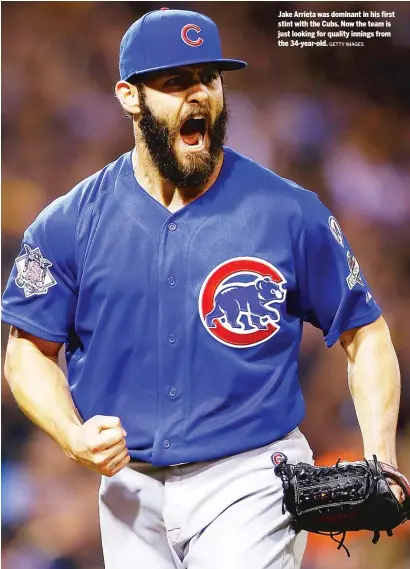  ?? GETTY IMAGES ?? Jake Arrieta was dominant in his first stint with the Cubs. Now the team is just looking for quality innings from the 34-year-old.