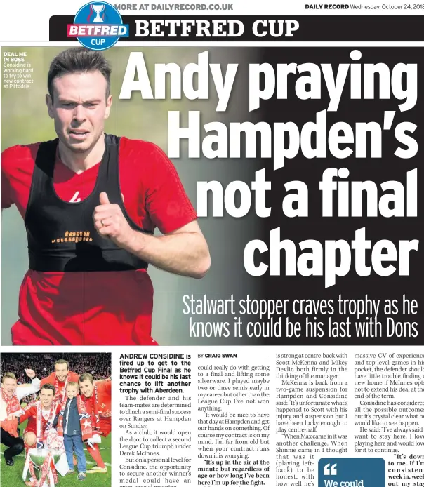  ??  ?? DEAL ME IN BOSS Considine is working hard to try to win new contract at Pittodrie GLORY Considine and Co savour 2013 silverware