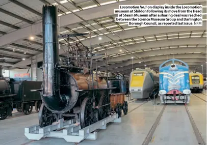  ??  ?? Locomotion No.1 on display inside the Locomotion museum at Shildon following its move from the Head
of Steam Museum after a sharing deal was reached between the Science Museum Group and Darlington
Borough Council, as reported last issue. NRM