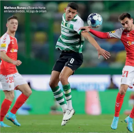  ?? ?? Matheus Nunes e Ricardo Horta em lance dividido, no jogo de ontem