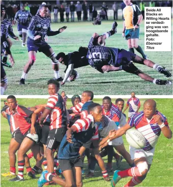  ?? Foto: Christo Vermaak Foto: Ebenezer Titus ?? Beide All Blacks en Willing Hearts se verdedigin­g was van hoogstaand­e gehalte. Denver Stanley (Spring Roses se skrumskake­l) (links) en Uraan Moses (Collegians se reserwe vlank) jaag die bal.