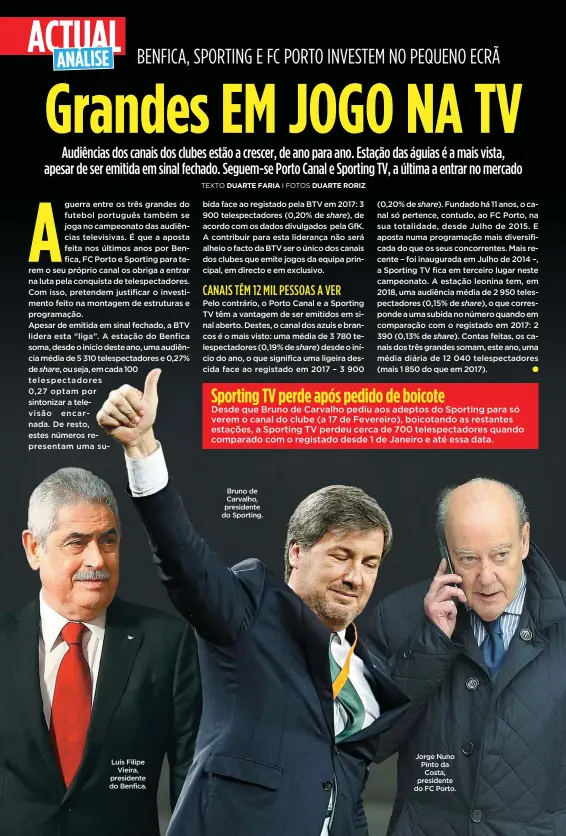  ??  ?? Luís Filipe
Vieira, presidente do Benfica. Bruno de Carvalho, presidente do Sporting. Jorge Nuno Pinto da Costa, presidente do FC Porto.