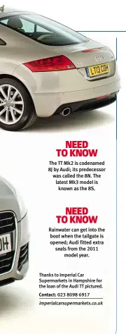  ??  ?? NEED TO KNOW The TT Mk2 is codenamed 8J by Audi; its predecesso­r was called the 8N. The latest Mk3 model is known as the 8S. NEED TO KNOW Rainwater can get into the boot when the tailgate is opened; Audi fitted extra seals from the 2011 model year....