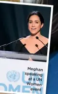  ??  ?? Meghan speaking at a UN Women
event