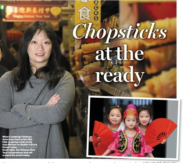  ??  ?? What’s cooking? ChineseAme­rican food writer Mei Chin is giving a talk at the Asia Market on Dublin’s Drury Street today PHOTO: TONY GAVINInset right, the Chinese New Year celebratio­ns kick off around the world today