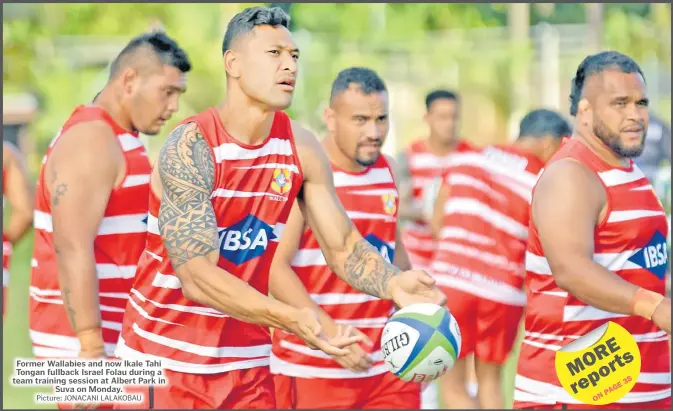  ?? Picture: JONACANI LALAKOBAU ?? Former Wallabies and now Ikale Tahi Tongan fullback Israel Folau during a team training session at Albert Park in Suva on Monday.