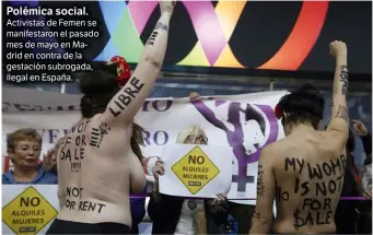  ??  ?? Polémica social. Activistas de Femen se manifestar­on el pasado mes de mayo en Madrid en contra de la gestación subrogada, ilegal en España.