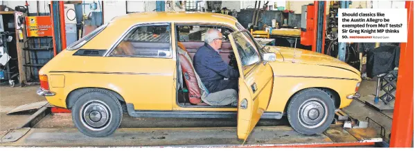  ??  ?? Should classics like the Austin Allegro be exempted from MoT tests? Sir Greg Knight MP thinks so. Richard Gunn PHOTOGRAPH­Y