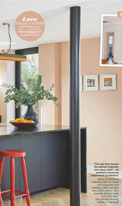  ??  ?? ‘THE OAK FLOOR THROWS THE PAINTED CABINETRY INTO SHARP RELIEF – WE PAINTED A STRUCTURAL BEAM BLACK TO BLEND IN.’
Metod Kungsbacka cabinetry, £87 for a base unit; Ekbacken matt worktop, £400; Norrsjon sink, £330, all Ikea. Gant concrete pendant light, from £791, Beut. Oak parquet flooring, £45sq m, Haywood