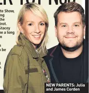  ??  ?? NEW PARENTS: Julia and James Corden