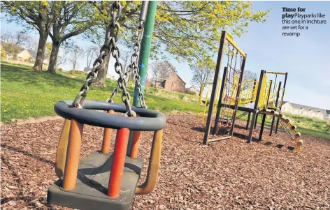  ??  ?? Time for play Playparks like this one in Inchture are set for a revamp