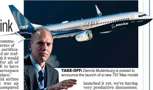  ??  ?? TAKE-OFF: Dennis Muilenburg is poised to announce the launch of a new 737 Max model