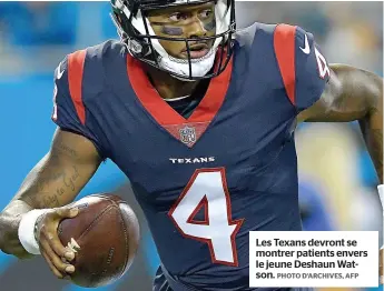  ?? PHOTO D’ARCHIVES, AFP ?? Les Texans devront se montrer patients envers le jeune Deshaun Watson.