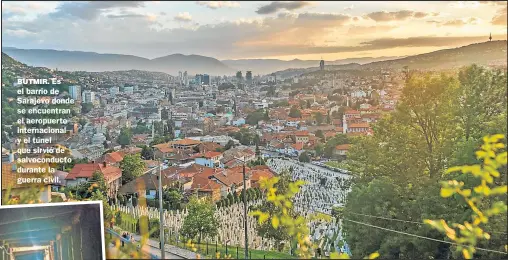  ?? FOTOS: DEUTSCHE PRESSE AGENTUR ?? BUTMIR. Es el barrio de Sarajevo donde se encuentran el aeropuerto internacio­nal y el túnel que sirvió de salvocondu­cto durante la guerra civil.