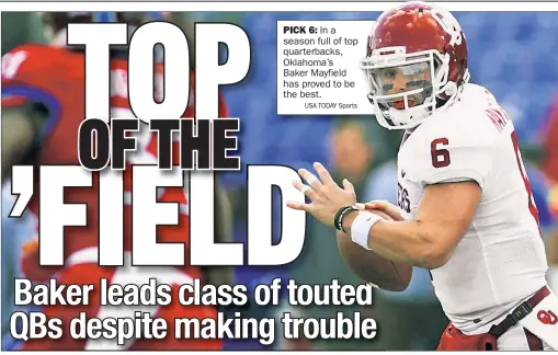  ?? USA TODAY Sports ?? PICK 6: In a season full of top quarterbac­ks, Oklahoma’s Baker Mayfield has proved to be the best.