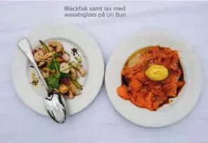  ??  ?? Bläckfisk samt lax med wasabiglas­s på Uri Buri.