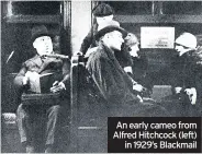  ??  ?? An early cameo from Alfred Hitchcock (left) in 1929’s Blackmail