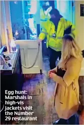  ??  ?? Egg hunt: Marshals in high-vis jackets visit the Number 29 restaurant