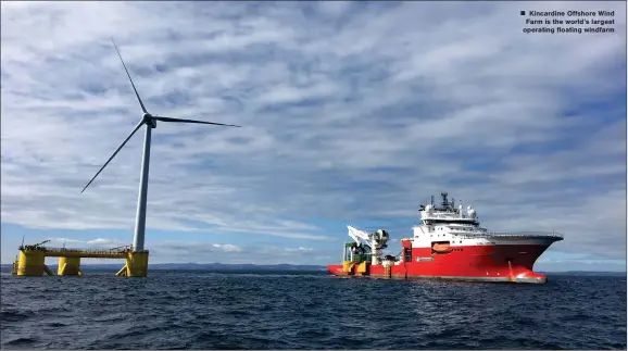  ?? ?? „ Kincardine Offshore Wind Farm is the world’s largest operating floating windfarm