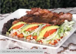  ??  ?? CECINA CON ENCHILADAS HUASTECAS