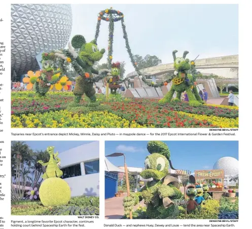  ?? WALT DISNEY CO. DEWAYNE BEVIL/STAFF ?? Topiaries near Epcot’s entrance depict Mickey, Minnie, Daisy and Pluto — in maypole dance — for the 2017 Epcot Internatio­nal Flower & Garden Festival. Figment, a longtime favorite Epcot character, continues holding court behind Spaceship Earth for the...