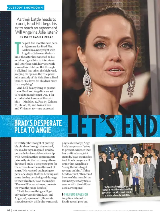  ??  ?? “Angelina hasn’t helped foster a healthy relationsh­ip between the kids and Brad,”claims a family insider.
