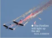 ?? The Fireflies will light up the sky
PAUL JOHNSON ??