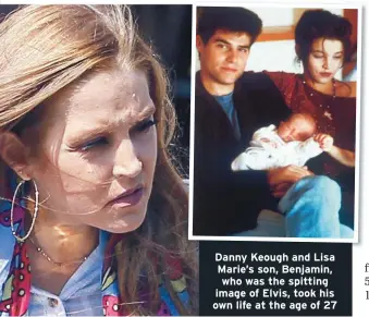  ??  ?? Danny Keough and Lisa Marie’s son, Benjamin, who was the spitting image of Elvis, took his own life at the age of 27