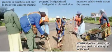  ?? ?? WOMEN AT WORK: Some of the Ipelegeng workers cleaning up by the road