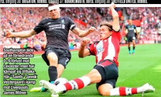  ??  ?? Southampto­n åkte på en förnedrand­e 0–9-förlust mot Leicester, men har kämpat sig tillbaka. Här ”Saints” Jannik Vestergaar­d i kamp mot Liverpools James Milner.