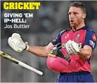  ?? GIVING ’EM IP-HELL: Jos Buttler ??